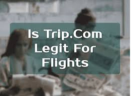 Is Trip Com Legit?
